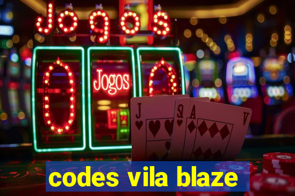 codes vila blaze